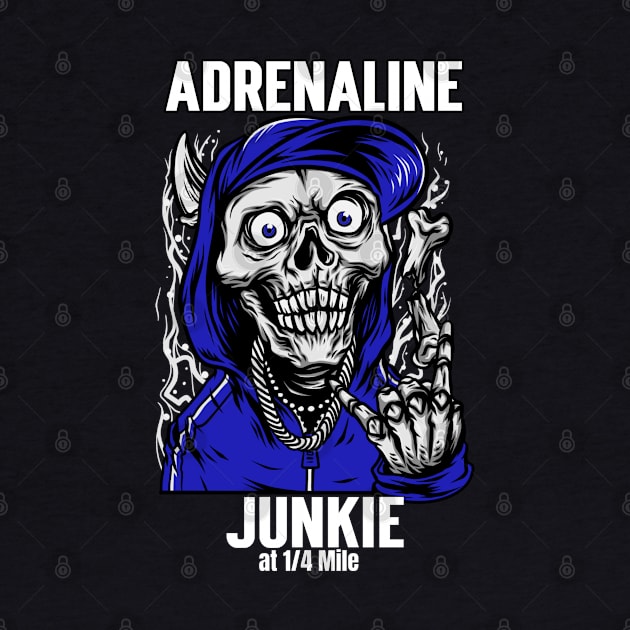 Adrenaline Junkie at 1/4 Mile Skull Racing by Carantined Chao$